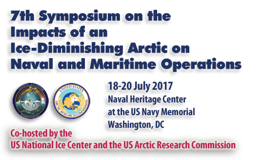 7th Symposium on the Impacts of an Ice-Diminishing Arctic on Naval and Maritime Operations - 18-20 July 2017 at the Naval Heritage Center, Washington, DC