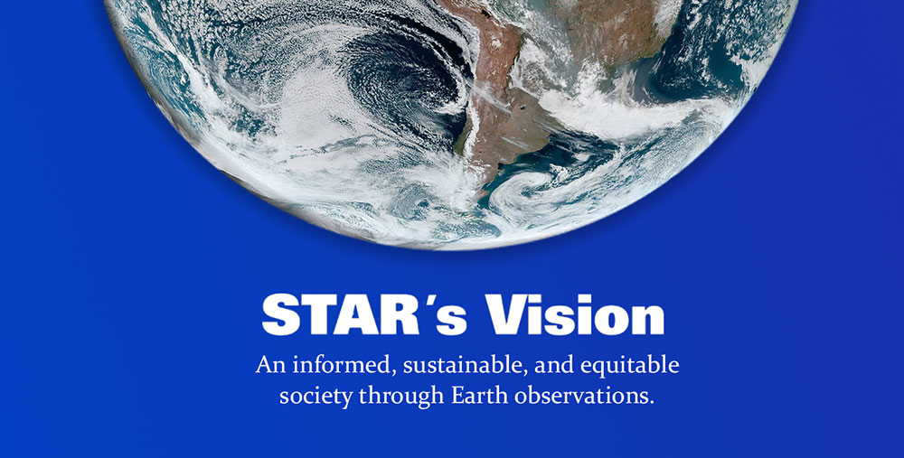 STAR's Vision: An informed, sustainable, and equitable society through Earth observations.