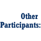 image of text: Other Participants: